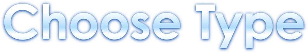 CHOOSE TYPE